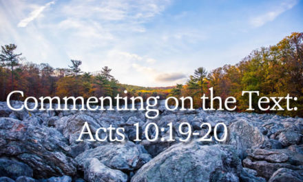 Commenting on the Text – Acts 10:19-20