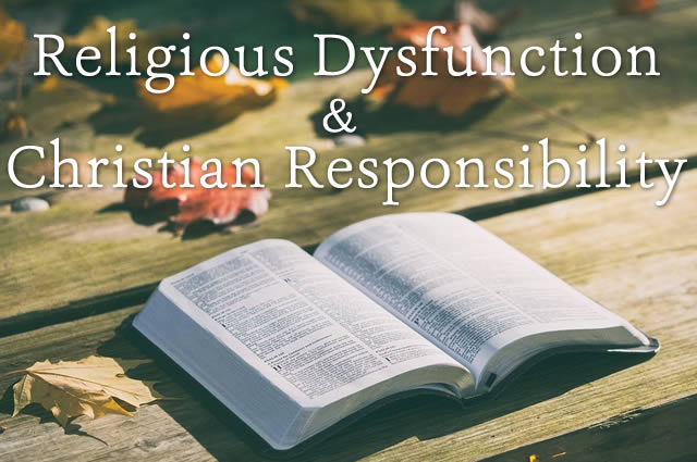 Religious Dysfunction & Christian Responsibility