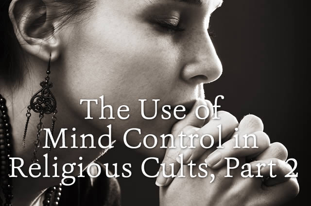 The Use of Mind Control in Religious Cults, Part 2