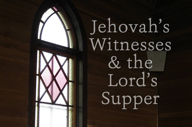 Jehovah’s Witnesses and the Lord’s Supper