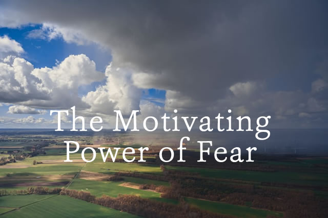 The Motivating Power of Fear