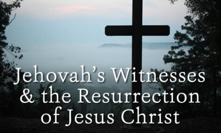 Jehovah Witnesses and the Resurrection of Jesus Christ