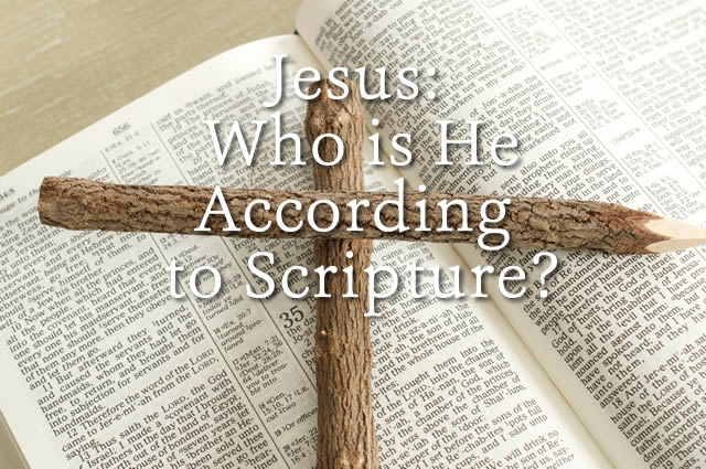 Jesus: Who Is He According to Scripture?