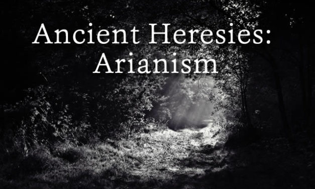 Ancient Heresies: Arianism