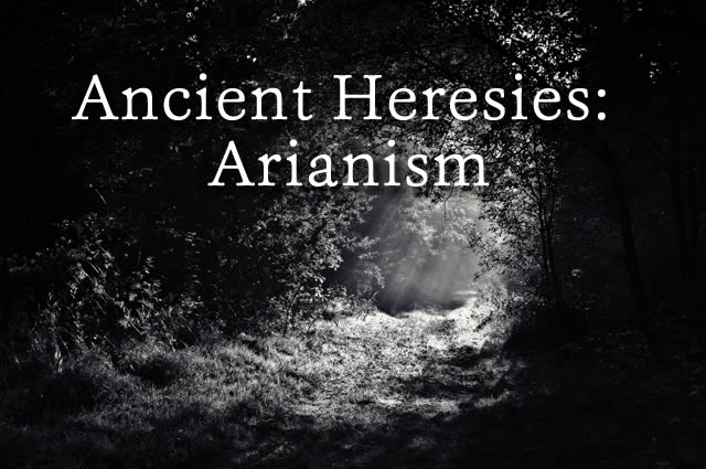 Ancient Heresies: Arianism