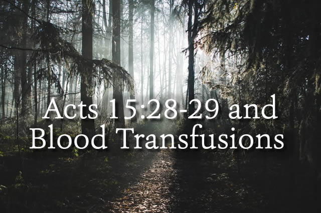 Acts 15:28 – 29 and Blood Transfusions