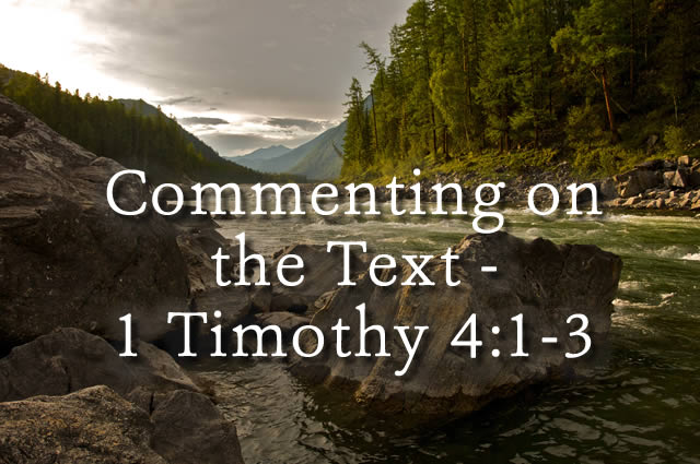 Commenting on the Text: 1 Timothy 4:1-3