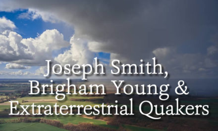 Joseph Smith, Brigham Young, and Extraterrestrial Quakers