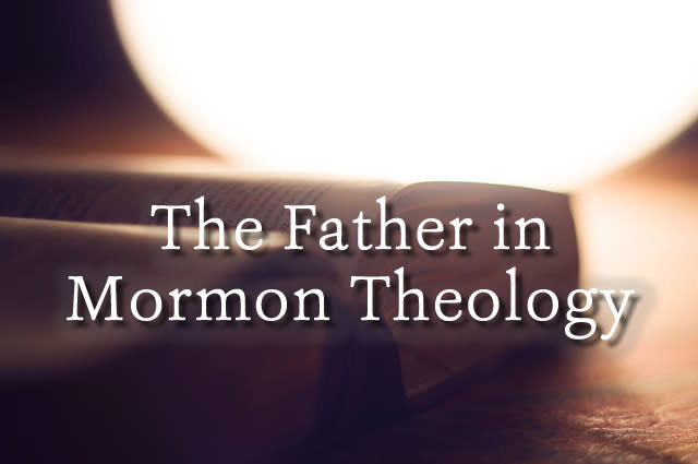 The Father in Mormon Theology