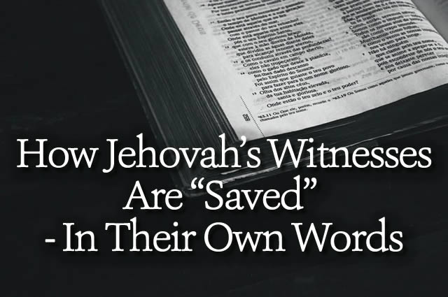 How Jehovah’s Witnesses Are “Saved” – In Their Own Words
