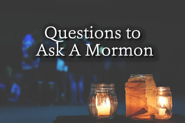 Questions To Ask A Mormon