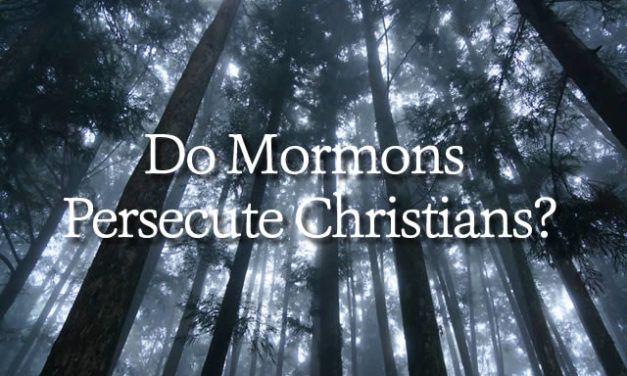 Do Mormons Persecute Christians?