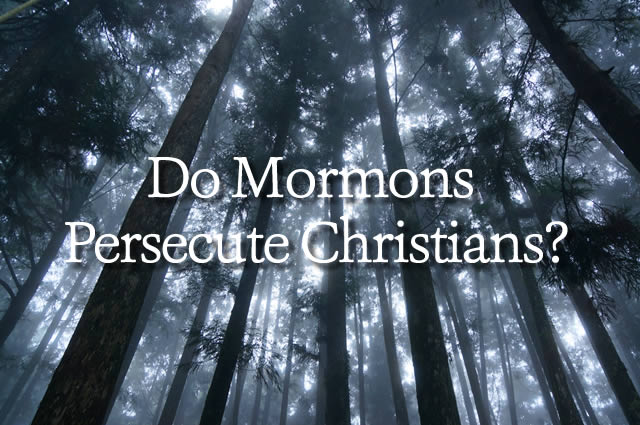 Do Mormons Persecute Christians?