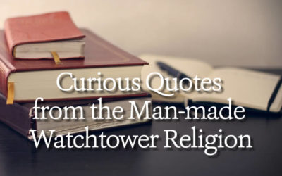 Curious Quotes From the Man-made Watchtower Religion