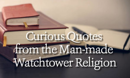 Curious Quotes From the Man-made Watchtower Religion
