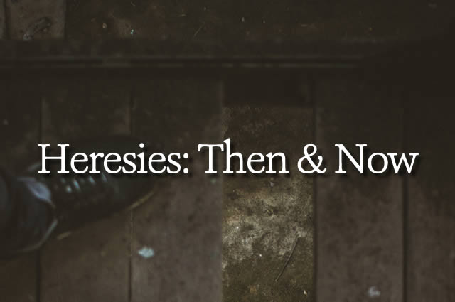 HERESIES: THEN AND NOW