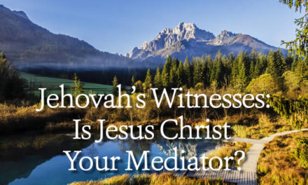 Jehovah’s Witnesses: Is Jesus Christ Your Mediator