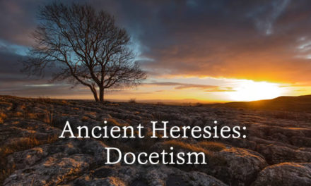 Ancient Heresies: Docetism