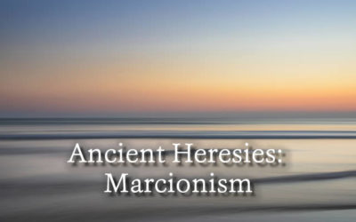 Ancient Heresies: Marcionism