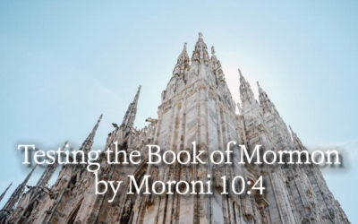 Testing The Book of Mormon By Moroni 10:4