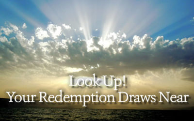 Look Up! Your Redemption Draws Near